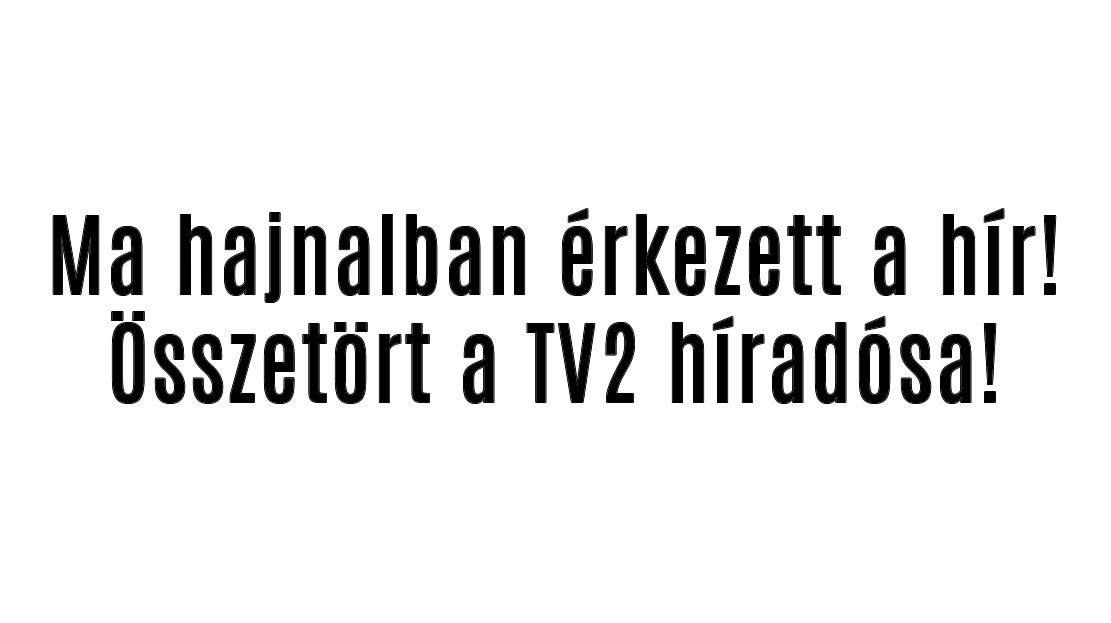 Összetört a TV2 híradósa!