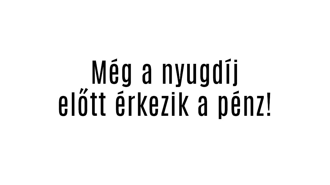 Még a nyugdíj előtt érkezik a pénz!