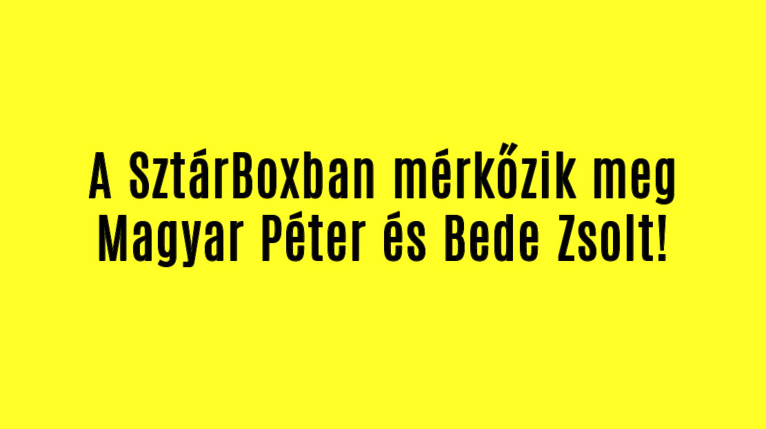 A SztárBoxban mérkőzik meg Magyar Péter és Bede Zsolt!