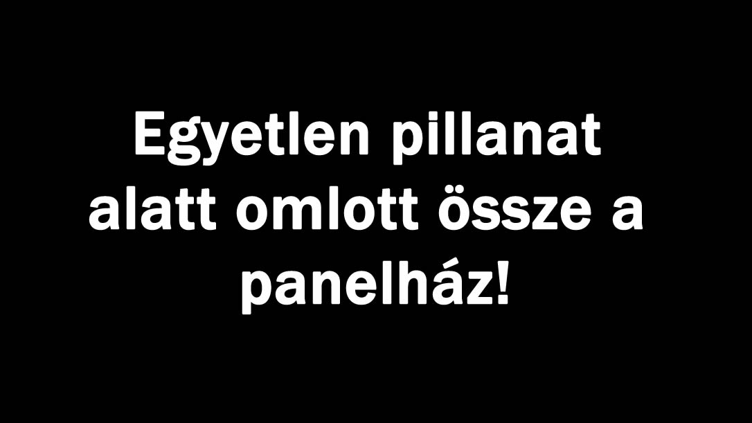 Egyetlen pillanat alatt omlott össze
