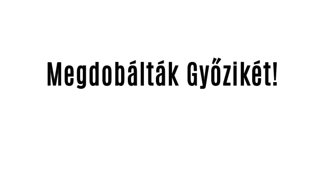 Megdobálták Győzikét!