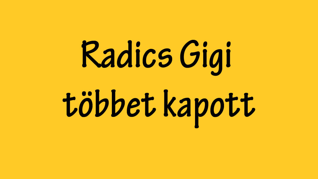 Radics Gigi többet kapott