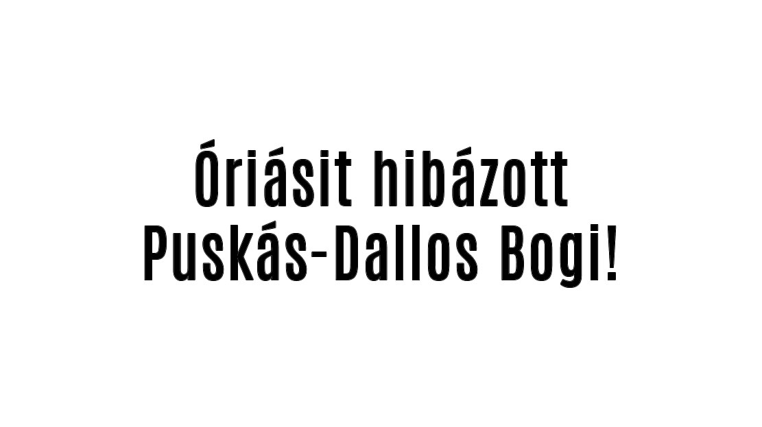 Óriásit hibázott Puskás-Dallos Bogi!